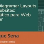 Como Diagramar Layouts para Websites: Guia Prático para Web Designer (Web AI Livro 1) eBook Kindle